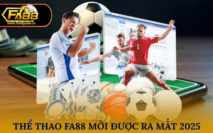 Thể thao FA88 mới được ra mắt năm 2025