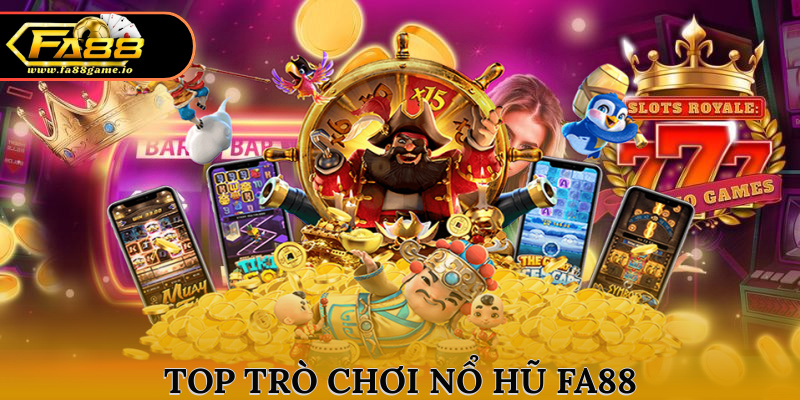 Top trò chơi nổ hũ FA88 hấp dẫn nhất được ưa thích